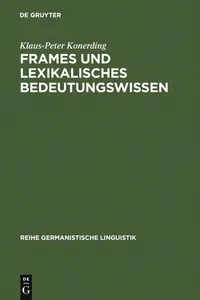 Buy Frames Und Lexikalisches Bedeutungswissen: Untersuchungen Zur Linguistischen Grundlegung Einer Frametheorie Und Zu Ihrer Anwendung in Der Lexikographie (Reihe Germanistische Linguistik, 142) by Klaus-Peter Konerding - De Gruyter, German Paperback, Reprint Edition — BookShops.in
