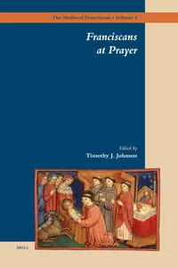 Buy Franciscans at Prayer by Timothy Johnson (Brill Academic Pub, 2007, Hardcover, 9789004156999) - Medieval Franciscan History, Religion & Spirituality — BookShops.in