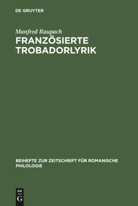 Buy Franzsierte Trobadorlyrik: Zur Überlieferung Provenzalischer Lieder in Französischen Handschriften (Beihefte Zur Zeitschrift Fr Romanische Philologie, 171) by Manfred Raupach - de Gruyter Paperback German Edition — BookShops.in