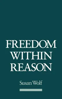 Buy Freedom Within Reason by Susan R. Wolf | Oxford University Press | Hardcover | Philosophy of Religion Book — BookShops.in