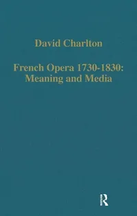 Buy French Opera 1730-1830: Meaning and Media by David Charlton | Variorum | Hardcover | Academic Book on Music History and Opera Studies — BookShops.in