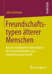 Buy Freundschaftstypen älterer Menschen: Von der individuellen Konstruktion der Freundschaftsrolle zum Unterstützungsnetzwerk by Julia Hahmann | Springer VS | German Hardcover | Sociology Textbook — BookShops.in