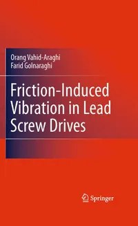 Buy Friction-Induced Vibration in Lead Screw Drives | Orang Vahid-Araghi & Farid Golnaraghi | Springer Hardcover 2011 | Mechanical Engineering Reference — BookShops.in