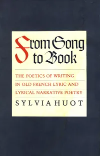 Buy From Song to Book: The Poetics of Writing in Old French Lyric and Lyrical Narrative Poetry by Sylvia Huot | Cornell University Press | Hardcover | English | Reprint 2019 | Literary Criticism & Poetry — BookShops.in