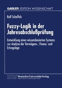 Buy Fuzzy-Logik in der Jahresabschlußprüfung: Entwicklung eines wissensbasierten Systems zur Analyse der Vermögens-, Finanz- und Ertragslage by Rolf Scheffels – Deutscher Universitatsverlag Hardcover 1996 Edition – German Language Business & Finance Economics Textbook — BookShops.in