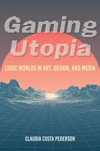 Buy Gaming Utopia: Ludic Worlds in Art, Design, and Media by Claudia Costa Pederson | Indiana University Press | Hardcover | English | 9780253054487 — BookShops.in