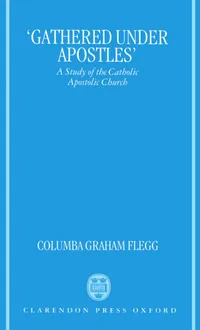Buy Gathered Under Apostles: A Study of the Catholic Apostolic Church by Columba G. Flegg | Hardcover | Clarendon Press | History & Theology of Christian Charismatic Renewal — BookShops.in