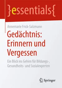 Buy Gedächtnis: Erinnern und Vergessen: Ein Blick ins Gehirn für Bildungs-, Gesundheits- und Sozialexperten (essentials) by Annemarie Frick-Salzmann | Springer Hardcover | German Edition — BookShops.in