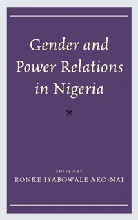 Buy Gender and Power Relations in Nigeria: Ronke I. Ako-Nai, Funso Adesola, I. D. David - Lexington Books, English, Paperback, 2013 — BookShops.in