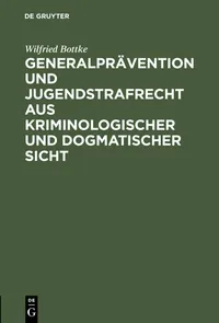 Buy Generalprävention und Jugendstrafrecht aus kriminologischer und dogmatischer Sicht by Wilfried Bottke | De Gruyter | German Paperback | Reprint 2015 Edition — BookShops.in