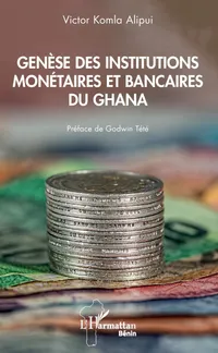 Buy Genese des institutions monetaires et bancaires du Ghana by Alipui Victor Komla | L'Harmattan | French Hardcover | Economics & Banking History — BookShops.in