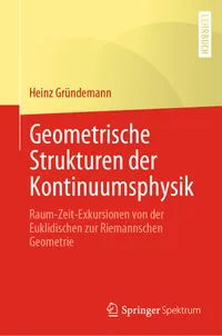 Buy Geometrische Strukturen der Kontinuumsphysik: Raum-Zeit-Exkursionen von der Euklidischen zur Riemannschen Geometrie by Heinz Gründemann, Springer Spektrum, German Hardcover, 1st Edition 2022 – Higher Education Mathematics Textbook — BookShops.in