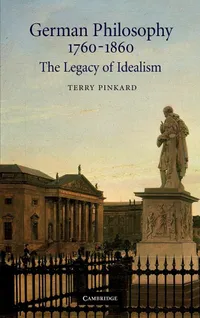 Buy German Philosophy 1760–1860: The Legacy of Idealism by Terry Pinkard, Cambridge University Press, Hardcover, 9780521663267, History of Ideas — BookShops.in