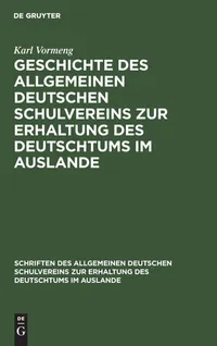 Buy Geschichte Des Allgemeinen Deutschen Schulvereins Zur Erhaltung Des Deutschtums Im Auslande: Band 2 by Karl Vormeng | De Gruyter | German Language Paperback | Reprint 2019 Edition — BookShops.in