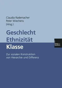Buy Geschlecht ― Ethnizität ― Klasse: Zur sozialen Konstruktion von Hierarchie und Differenz | Claudia Rademacher, Peter Wiechens | VS Verlag | Hardcover | German | Sociology Textbook — BookShops.in