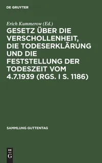 Buy Gesetz über die Verschollenheit, die Todeserklärung und die Feststellung der Todeszeit vom 4.7.1939 by Erich Kummerow | De Gruyter | German Law Textbook | Paperback Reprint 2019 — BookShops.in
