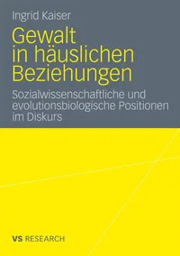 Buy Gewalt in häuslichen Beziehungen: Sozialwissenschaftliche und evolutionsbiologische Positionen im Diskurs by Ingrid Kaiser | Springer VS Hardcover | German Language | 2012 Edition | Academic Book on Domestic Violence & Education — BookShops.in