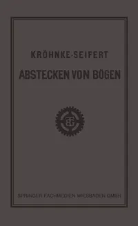 Buy G.H.A. Kröhnkes Taschenbuch zum Abstecken von Bögen auf Eisenbahn- und Weglinien by R. Seifert | Vieweg+Teubner Verlag | German Hardcover | 16th Edition 1923 | Civil Engineering Textbook — BookShops.in