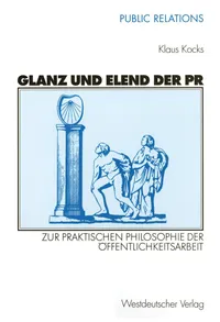 Buy Glanz und Elend der PR: Zur praktischen Philosophie der Öffentlichkeitsarbeit by Klaus Kocks | Springer VS | German Hardcover | Communication Studies — BookShops.in