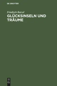 Buy Glücksinseln und Träume: Gesammelte Aufsätze Aus Den Grenzboten by Friedrich Ratzel | De Gruyter | German Language Paperback | Reprint 2018 — BookShops.in