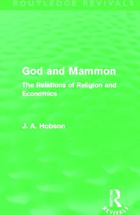 Buy God and Mammon: The Relations of Religion and Economics by J.A. Hobson | Routledge | Hardcover | Reprint Edition | Economic History Book — BookShops.in