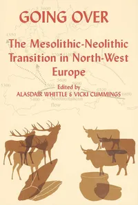 Buy Going Over: The Mesolithic-Neolithic Transition in North-West Europe (Proceedings of the British Academy, 144) by Alasdair Whittle and Vicki Cummings – British Academy, English, Paperback, 1st Edition — BookShops.in