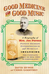 Buy Good Medicine and Good Music: A Biography of Mrs. Joe Person, Patent Remedy Entrepreneur and Musician, Including the Complete Text of Her 1903 Autobiography by David Hursh and Chris Goertzen | McFarland Publishing | Hardcover | English | Illustrated Edition | Biography & Autobiography — BookShops.in