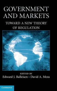 Buy Government and Markets: Toward a New Theory of Regulation | Edward J. Balleisen, David A. Moss | Cambridge University Press | Hardcover | 1st Edition | Economics & Regulatory Theory — BookShops.in