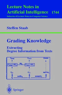 Buy Grading Knowledge: Extracting Degree Information from Texts (Lecture Notes in Computer Science, 1744) by Steffen Staab | Springer-Verlag | English | Paperback | 1999 Edition — BookShops.in