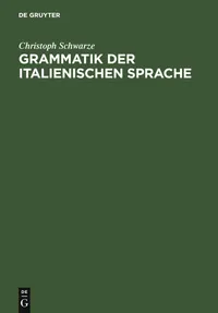 Buy Grammatik der italienischen Sprache by Christoph Schwarze | de Gruyter Hardcover German Edition | Italian Grammar Reference — BookShops.in