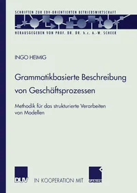 Buy Grammatikbasierte Beschreibung von Geschäftsprozessen: Methodik für das strukturierte Verarbeiten von Modellen (Schriften zur EDV-orientierten Betriebswirtschaft) by Ingo Heimig | Deutscher Universitats-Verlag | German Hardcover | 2002 Edition — BookShops.in