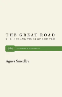 Buy Great Road: Life and Times of Chu Teh by Agnes Smedley | Monthly Review Press | Hardcover Biography | Chinese Revolution History Book — BookShops.in