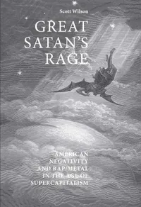 Buy Great Satan's Rage: American Negativity and Rap/Metal in the Age of Supercapitalism by Scott Wilson | Manchester University Press | Hardcover | English | 2008 | Cultural Studies & Music Criticism — BookShops.in