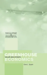 Buy Greenhouse Economics: Values and Ethics by Clive Spash (Hardcover, 1st Edition) | Routledge Explorations in Environmental Economics — BookShops.in