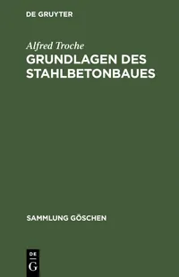 Buy Grundlagen des Stahlbetonbaues by Alfred Troche | De Gruyter Hardcover | German Architecture & Engineering Book | Sammlung Göschen Series — BookShops.in