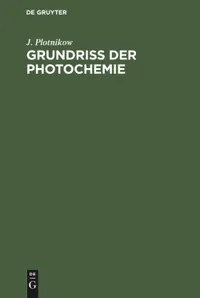 Buy Grundriss Der Photochemie: In Elementarer Darstellung Als Einführung in Das Studium by J. Plotnikow | De Gruyter | German | Paperback | Reprint 2019 — BookShops.in