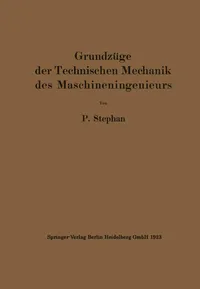 Buy Grundzüge der Technischen Mechanik des Maschineningenieurs by P. Stephan | Springer-Verlag | Hardcover | 1923 Edition | Mechanical Engineering Textbook — BookShops.in