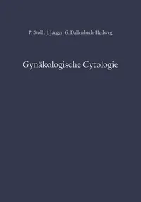 Buy Gynäkologische Cytologie by Peter Stoll, Jost Jaeger, Gisela Dallenbach-Hellweg: German-language Gynecology Cytology Textbook (Hardcover, Springer Verlag, Reprint Edition) — BookShops.in