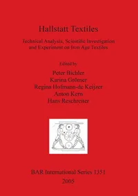 Buy Hallstatt Textiles: Technical Analysis, Scientific Investigation and Experiment on Iron Age Textiles by Peter Bichler, Karina Grömer, Regina Hofmann-de Keijzer | BAR Publishing | Hardcover | Archaeology Textbook — BookShops.in