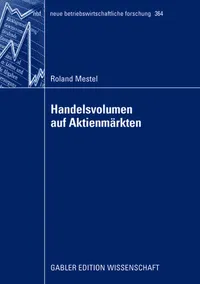 Buy Handelsvolumen auf Aktienmärkten: Univariate Analysen und kontemporäre Rendite-Mengen-Beziehungen by Roland Mestel (Gabler Verlag, German Hardcover, 2008 Edition) – Academic Business & Finance Textbook — BookShops.in