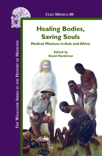 Buy Healing Bodies, Saving Souls: Medical Missions in Asia and Africa by David Hardiman | Brill | English | Paperback | 2006 — BookShops.in