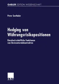 Buy Hedging von Währungsrisikopositionen: Einzelwirtschaftliche Funktionen von Devisenterminkontrakten by Peter Seethaler | Deutscher Universitatsverlag | German Hardcover | Business & Finance Economics Textbook — BookShops.in