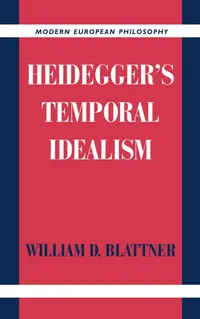 Buy Heidegger's Temporal Idealism (Modern European Philosophy) by William D. Blattner, Cambridge University Press, Hardcover, English, 1999 — BookShops.in