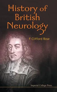 Buy History of British Neurology by Rose F Clifford | Imperial College Pr | English | Paperback | 1st Edition — BookShops.in