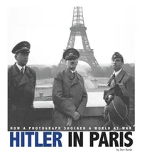 Buy Hitler in Paris: How a Photograph Shocked a World at War (Captured History) by Don Nardo, Arnold Krammer - Compass Point Books, English Paperback, 2014 — BookShops.in