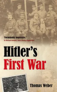 Buy Hitler's First War: Adolf Hitler, the Men of the List Regiment, and the First World War by Thomas Weber | Bookshops.in — BookShops.in