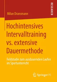 Buy Hochintensives Intervalltraining vs. extensive Dauermethode: Feldstudie zum ausdauernden Laufen im Sportunterricht by Milan Dransmann – Bookshops.in — BookShops.in