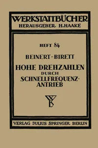 Buy Hohe Drehzahlen durch Schnellfrequenz-Antrieb: 84 (Werkstattbücher) by Fritz Beinert, Hans Birett, H. Haake | Springer-Verlag | German Hardcover | 1940 Edition — BookShops.in