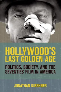 Buy Hollywood's Last Golden Age: Politics, Society, and the Seventies Film in America by Jonathan Kirshner | Cornell Univ Pr | Hardcover | Film & Television Studies — BookShops.in