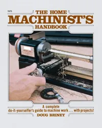 Buy The Home Machinist's Handbook by Doug Briney | McGraw-Hill | English | Hardcover | Mechanical Engineering Machinery — BookShops.in